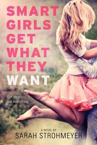 Smart Girls Get What They Want di Sarah Strohmeyer edito da HarperCollins Publishers Inc