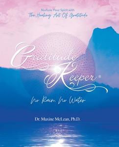 Gratitude Keeper® No Rain No Water di Ph. D. Maxine McLean edito da Tellwell Talent