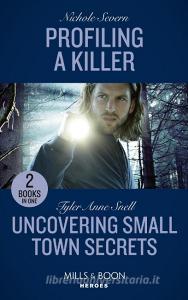 Profiling A Killer / Uncovering Small Town Secrets di Nichole Severn, Tyler Anne Snell edito da HarperCollins Publishers