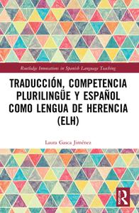 Traduccion, Competencia Plurilingue Y Espanol Como Lengua De Herencia (ELH) di Laura Gasca Jimenez edito da Taylor & Francis Ltd