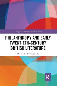 Philanthropy And Early Twentieth-century British Literature di Milena Radeva-Costello edito da Taylor & Francis Ltd