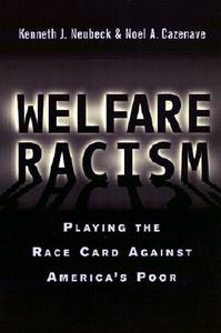 Welfare Racism: Playing the Race Card Against America's Poor di Kenneth J. Neubeck, Noel A. Cazenave edito da ROUTLEDGE