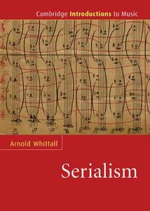 The Cambridge Introduction to Serialism di Arnold Whittall edito da Cambridge University Press