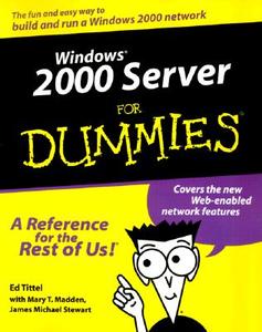 Windows 2000 Server For Dummies di Ed Tittel, Mary T. Madden, J. Michael Stewart edito da John Wiley & Sons Inc