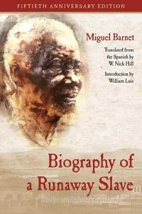 Biography of a Runaway Slave: Fiftieth Anniversary Edition di Miguel Barnet edito da CURBSTONE PR