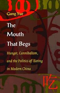 The Mouth That Begs di Gang Yue edito da Duke University Press