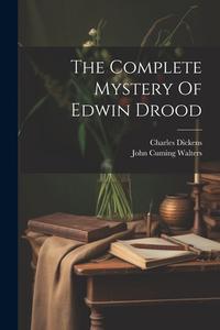 The Complete Mystery Of Edwin Drood di Charles Dickens edito da LEGARE STREET PR
