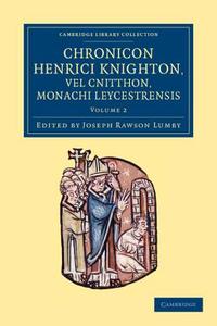Chronicon Henrici Knighton Vel Cnitthon, Monachi Leycestrensis - Volume 2 di Henry Knighton edito da Cambridge University Press