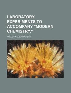 Laboratory Experiments to Accompany Modern Chemistry, di Fredus Nelson Peters edito da Rarebooksclub.com