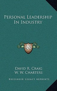 Personal Leadership in Industry di David R. Craig, W. W. Charters edito da Kessinger Publishing