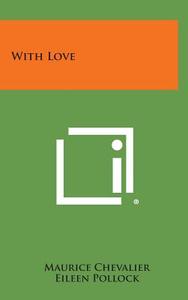 With Love di Maurice Chevalier, Eileen Pollock edito da Literary Licensing, LLC