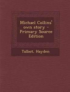 Michael Collins' Own Story di Hayden Talbot edito da Nabu Press