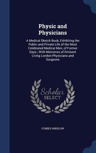 Physic And Physicians di Forbes Winslow edito da Sagwan Press