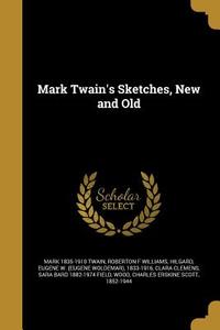 MARK TWAINS SKETCHES NEW & OLD di Mark Twain, Roberton F. Williams edito da WENTWORTH PR