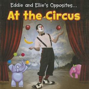 Eddie and Ellie's Opposites... at the Circus di Daniel Nunn edito da RAINTREE