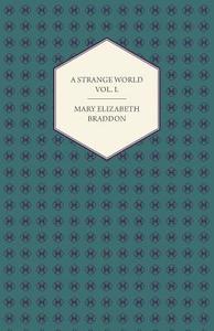 A Strange World Vol. I. di Mary Elizabeth Braddon edito da Davies Press