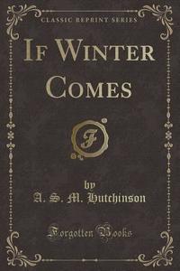 If Winter Comes (classic Reprint) di A S M Hutchinson edito da Forgotten Books