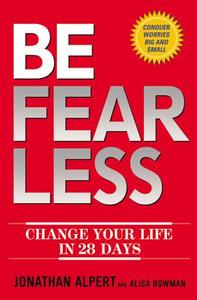 Be Fearless: Change Your Life in 28 Days di Jonathan Alpert, Alisa Bowman edito da Center Street