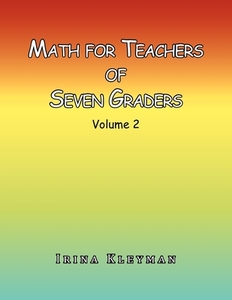 Math for Teachers of Seven Graders di Irina Kleyman edito da Xlibris