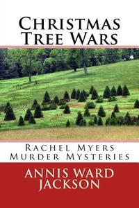 Christmas Tree Wars: Rachel Myers Murder Mysteries di Annis Ward Jackson edito da Createspace