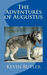 The Adventures of Augustus di Kevin W. Butler edito da Createspace