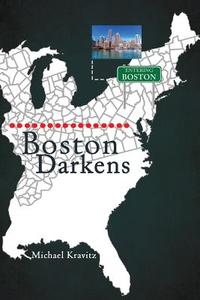 Boston Darkens di Michael Kravitz edito da Book Venture Publishing LLC