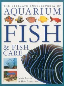 Ultimate Encyclopedia of Aquarium Fish & Fish Care di Mary Bailey, Gina Sandford edito da Anness Publishing