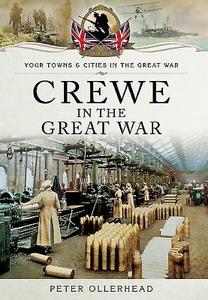 Crewe In The Great War di Peter Ollerhead edito da Pen & Sword Books Ltd