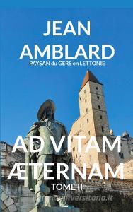 AD VITAM ÆTERNAM TOME II di Jean Amblard edito da Books on Demand