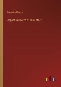 Japhet in Search of His Father di Frederick Marryat edito da Outlook Verlag