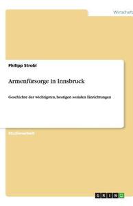 Armenfürsorge in Innsbruck di Philipp Strobl edito da GRIN Publishing