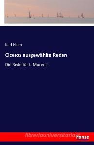 Ciceros ausgewählte Reden di Karl Halm edito da hansebooks