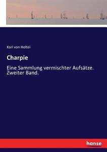 Charpie di Karl Von Holtei edito da hansebooks