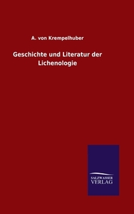 Geschichte und Literatur der Lichenologie di A. von Krempelhuber edito da Salzwasser-Verlag GmbH