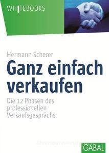 Ganz einfach verkaufen di Hermann Scherer edito da GABAL Verlag GmbH