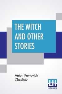 The Witch And Other Stories di Anton Pavlovich Chekhov edito da Lector House