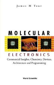 Molecular Electronics: Commercial Insights, Chemistry, Devices, Architecture, And Programming di Tour James M edito da World Scientific