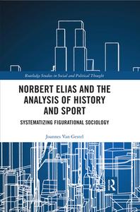 Norbert Elias And The Analysis Of History And Sport di Joannes Van Gestel edito da Taylor & Francis Ltd
