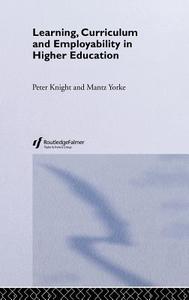 Learning, Curriculum and Employability in Higher Education di Mantz Yorke, Peter Knight edito da Taylor & Francis Ltd