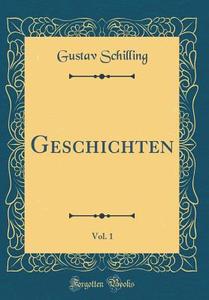 Geschichten, Vol. 1 (Classic Reprint) di Gustav Schilling edito da Forgotten Books