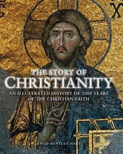 The An Illustrated History Of 2000 Years Of The Christian Faith di David Bentley Hart edito da Quercus Publishing Plc