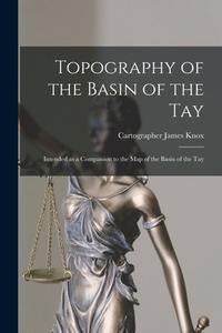 Topography Of The Basin Of The Tay edito da Legare Street Press