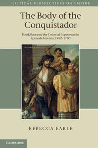 The Body of the Conquistador di Rebecca Earle edito da Cambridge University Press