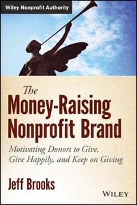 The Money-Raising Nonprofit Brand di Jeff Brooks edito da John Wiley & Sons
