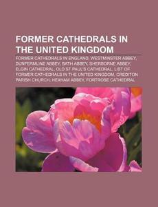 Former Cathedrals In The United Kingdom: di Books Llc edito da Books LLC, Wiki Series