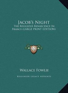 Jacob's Night: The Religious Renascence in France (Large Print Edition) di Wallace Fowlie edito da Kessinger Publishing