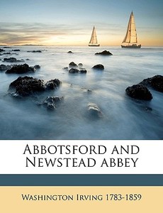 Abbotsford And Newstead Abbey di Washington Irving edito da Nabu Press