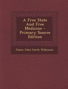 A Free State and Free Medicine - Primary Source Edition edito da Nabu Press