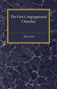 The First Congregational Churches di Albert Peel edito da Cambridge University Press