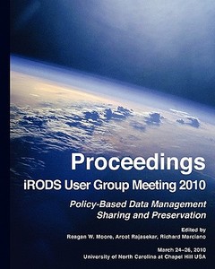 Proceedings Irods User Group Meeting 2010: Policy-Based Data Management, Sharing, and Preservation di Reagan W. Moore, Arcot Rajasekar, Richard Marciano edito da Createspace